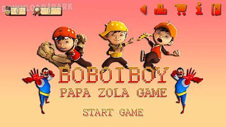 boboiboy papa zola game download.
